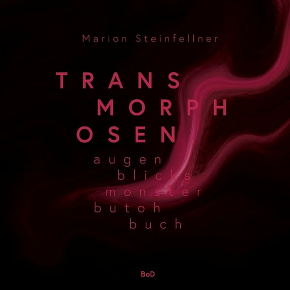 Transmorphosen: Augenblicksmonsterbutohbuch German Edition Paperback 3752605650 9783752605655 Marion Steinfellner