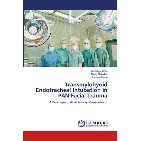 Transmylohyoid Endotracheal Intubation in PAN-Facial Trauma (Paperback)