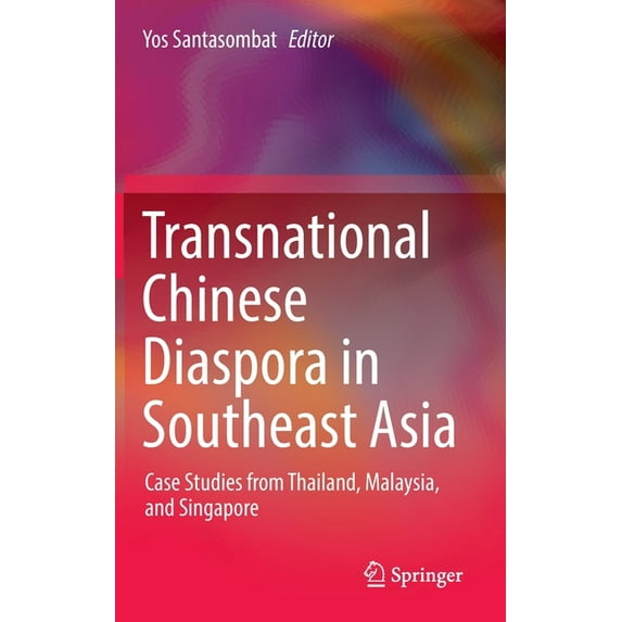 Transnational Chinese Diaspora in Southeast Asia: Case Studies from Thailand, Malaysia, and Singapore, (Hardcover)