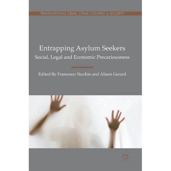 Transnational Crime, Crime Control and S Entrapping Asylum Seekers: Social, Legal and Economic Precariousness, (Hardcover)