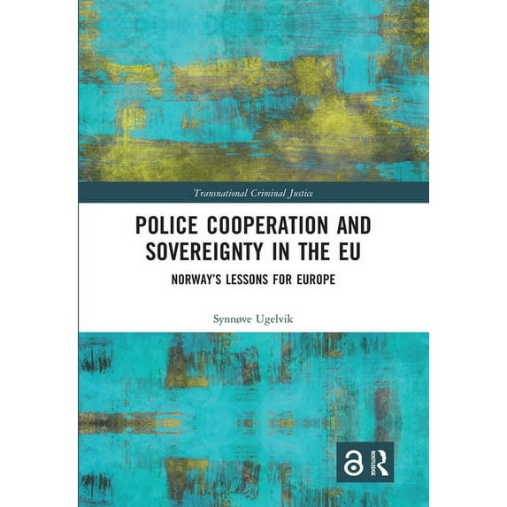 Transnational Criminal Justice Police Cooperation and Sovereignty in the EU: Norway's Lessons for Europe, (Paperback)