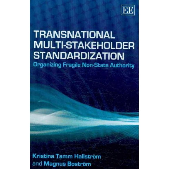 Transnational Multi-Stakeholder Standardization : Organizing Fragile Non-State Authority