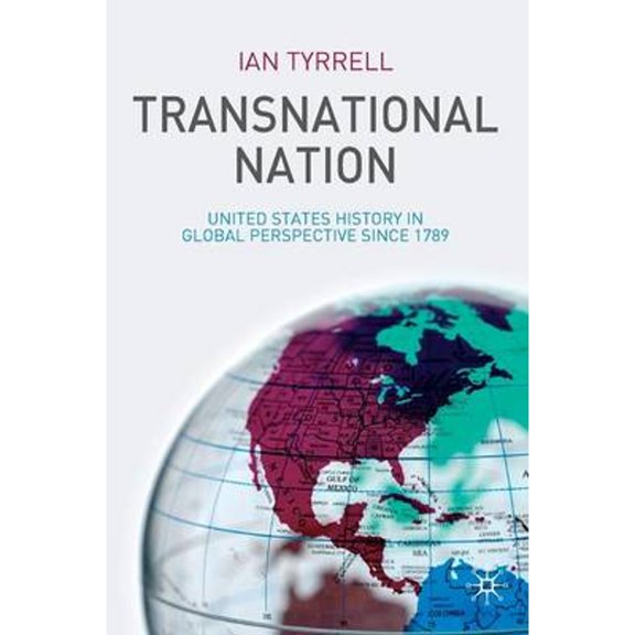 Pre-Owned Transnational Nation: United States History in Global Perspective Since 1789 (Paperback) 1403993688 9781403993687