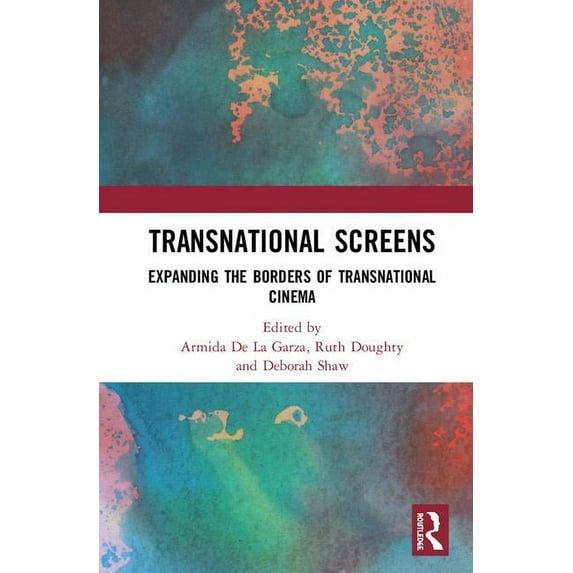 Transnational Screens: Expanding the Borders of Transnational Cinema, (Hardcover)