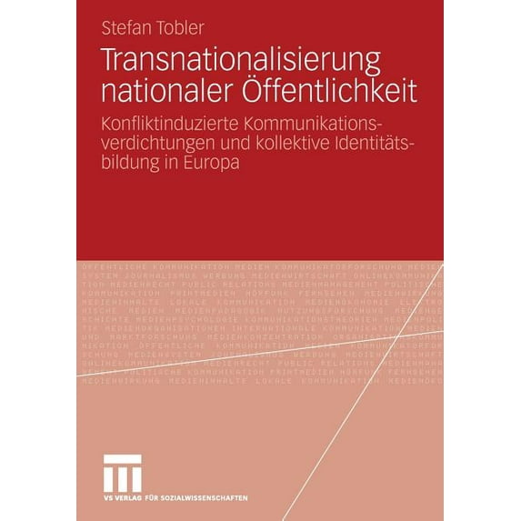 Transnationalisierung Nationaler Ãffentlichkeit: Konfliktinduzierte Kommunikationsverdichtungen Und Kollektive Identität, (Paperback)