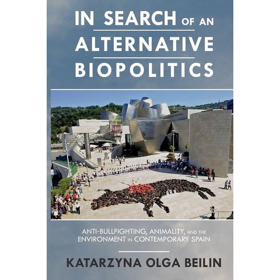 Transoceanic Series: In Search of an Alternative Biopolitics : Anti-Bullfighting, Animality, and the Environment in Contemporary Spain (Paperback)