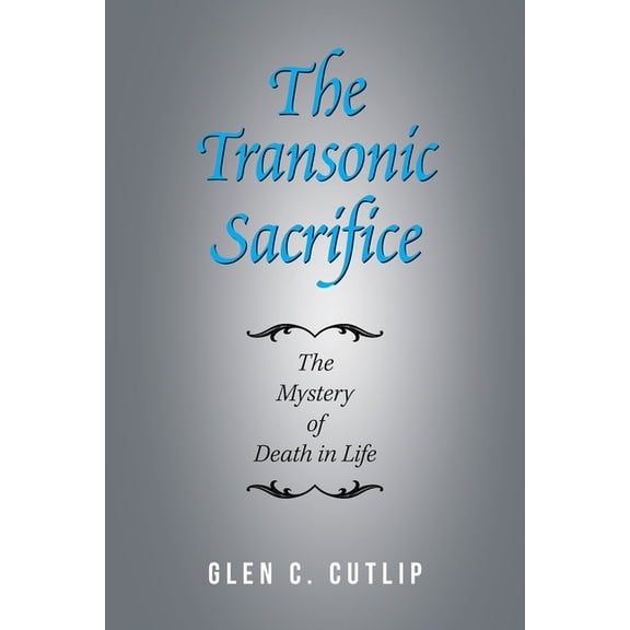 The Transonic Sacrifice: The Mystery of Death in Life, (Paperback)