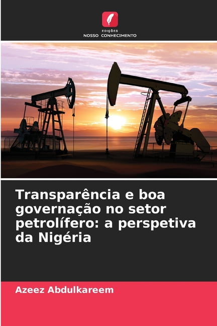 TransparÃªncia e boa governaÃ§Ã£o no setor petrolÃ­fero: a perspetiva da NigÃ©ria, (Paperback)