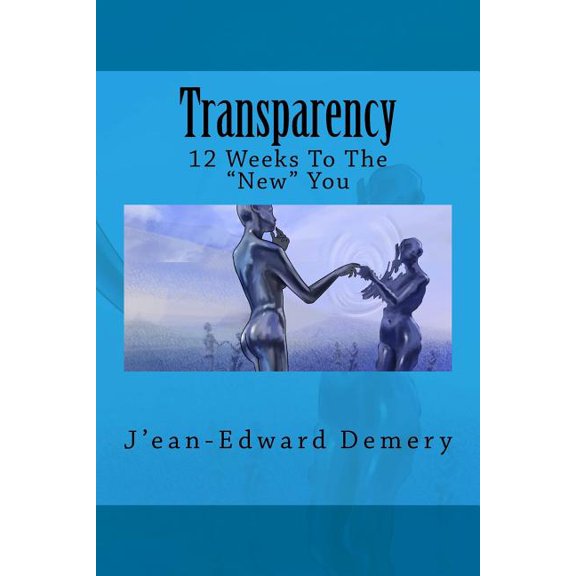 Transparency: 12 Weeks to the "new" You: Transparency: 12 Weeks to the "new" You (Paperback)