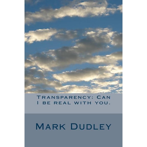 Transparency: Can I be real with you. (Paperback)
