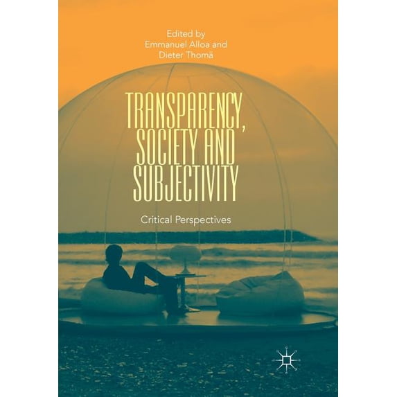 Transparency, Society and Subjectivity: Critical Perspectives, (Paperback)