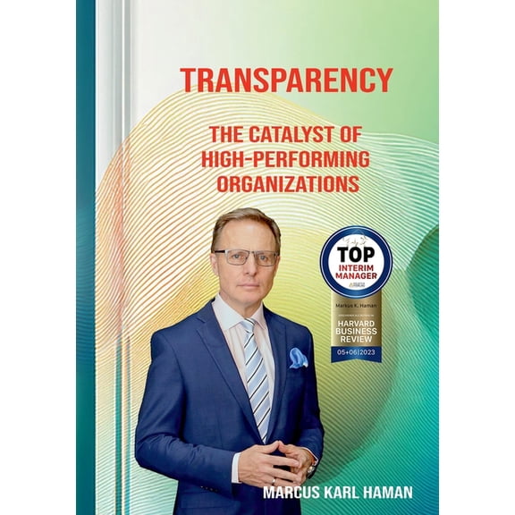 Transparency: The catalyst for high-performing organizations, (Paperback)