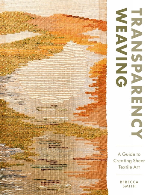 Transparency Weaving: A Guide to Creating Sheer Textile Art with 6 Projects, (Hardcover)