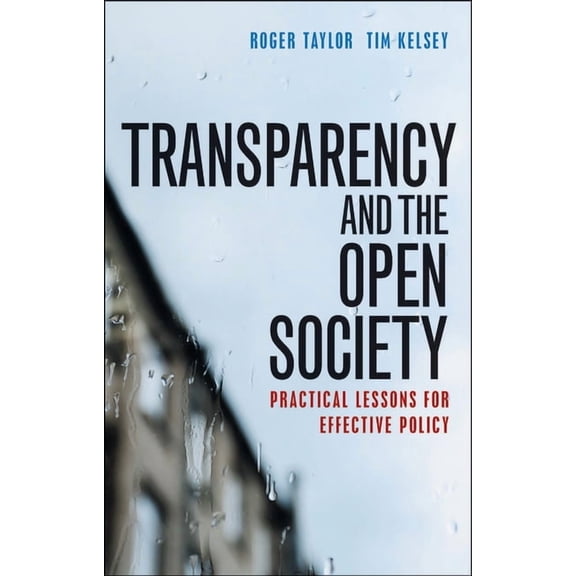 Transparency and the Open Society: Practical Lessons for Effective Policy, (Paperback)