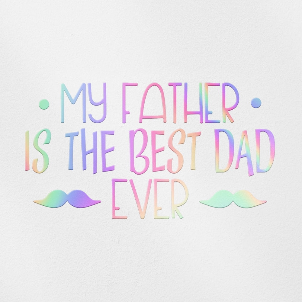 Transparent Decal Stickers Of My Father Is The Best Dad Ever (Hologram ...