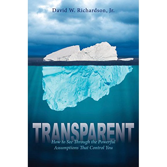 Pre-Owned Transparent: How to See Through the Powerful Assumptions That Control You (Paperback) 1942557566 9781942557562