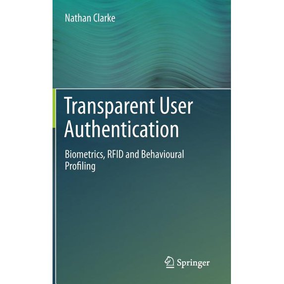 Transparent User Authentication: Biometrics, RFID and Behavioural Profiling, (Hardcover)