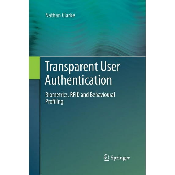 Transparent User Authentication: Biometrics, RFID and Behavioural Profiling, (Paperback)