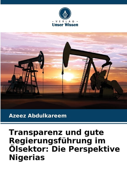 Transparenz und gute RegierungsfÃ¼hrung im Ãlsektor: Die Perspektive Nigerias, (Paperback)