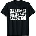 thumbnail image 1 of Transplant Nurses Hate Rejection T-Shirt, 1 of 4