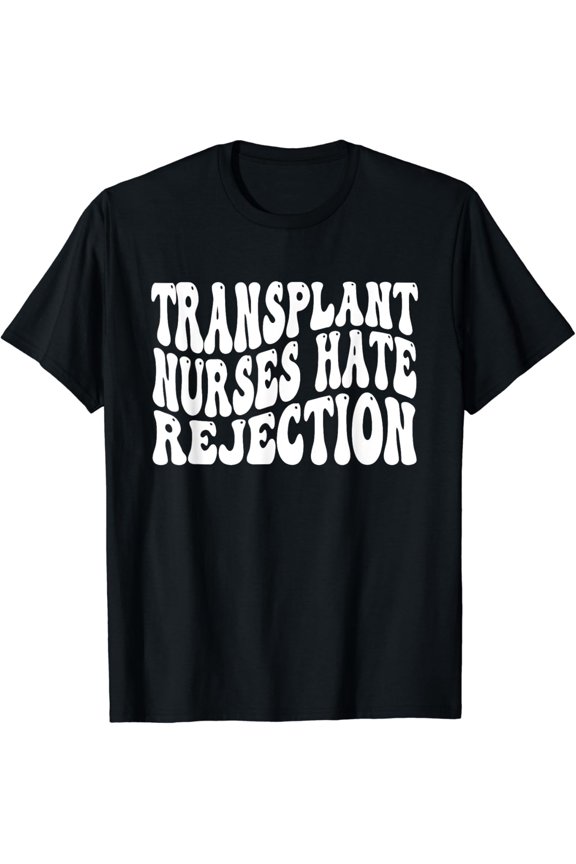 Transplant Nurses Hate Rejection T Shirt