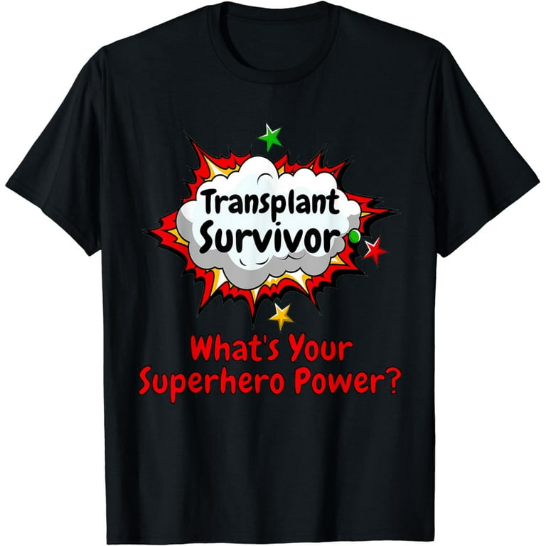 Transplant Survivor What's Your Superhero Power Shirt Transplant Survivor What's Your Superhero Power Shirt