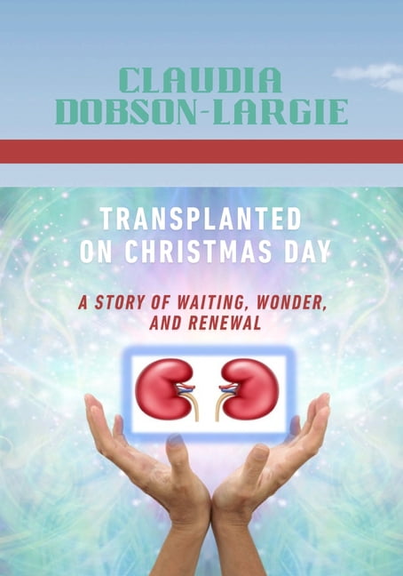 Transplanted on Christmas Day: A Story of Waiting, Wonder and Renewal, (Paperback)