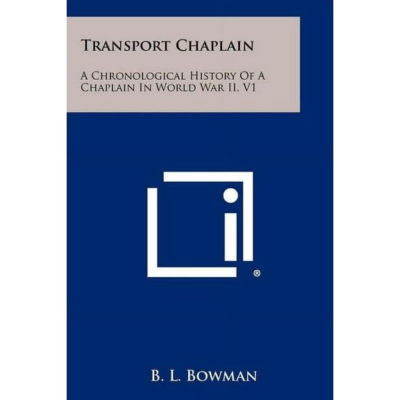 Transport Chaplain: A Chronological History Of A Chaplain In World War II, V1 (Paperback)