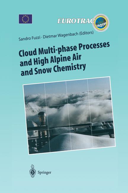 Transport and Chemical Transformation of Cloud Multi-Phase Processes and High Alpine Air and Snow Chemistry: Ground-Based Cloud Experiments and Pollutant Deposit, Book 5, (Paperback)