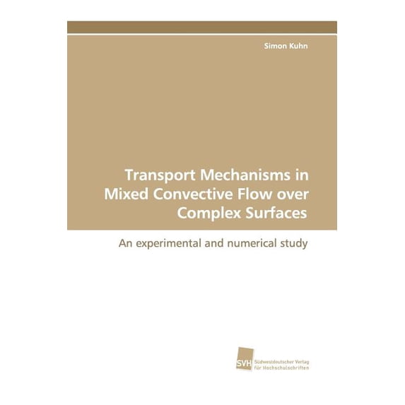 Transport Mechanisms in Mixed Convective Flow Over Complex Surfaces (Paperback)