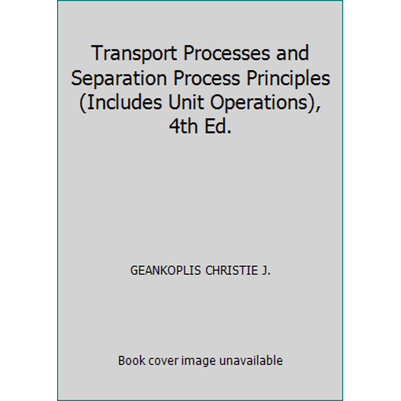 Pre-Owned Transport Processes and Separation Process Principles (Includes Unit Operations), 4th Ed. (Paperback) 8120326148 9788120326149