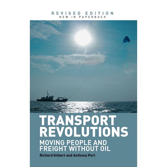 Transport Revolutions: Moving People and Freight Without Oil, (Hardcover)