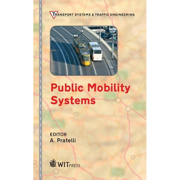 Public Mobility Systems Transport Systems and Traffic Engineering Hardcover 1845649087 9781845649081 A. Pratelli