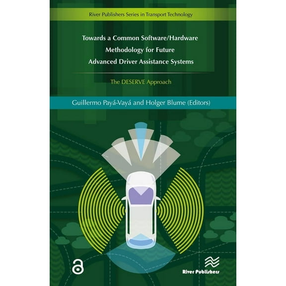 Transport Technology Towards a Common Software/Hardware Methodology for Future Advanced Driver Assistance Systems: The DESERVE Approach, (Hardcover)