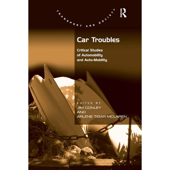 Transport and Society Car Troubles: Critical Studies of Automobility and Auto-Mobility, (Paperback)