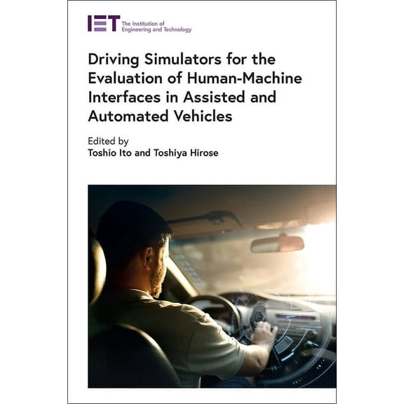 Transportation Driving Simulators for the Evaluation of Human-Machine Interfaces in Assisted and Automated Vehicles, (Hardcover)