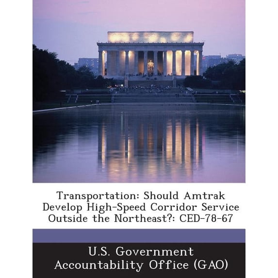 Transportation : Should Amtrak Develop High-Speed Corridor Service Outside the Northeast?: Ced-78-67 (Paperback)
