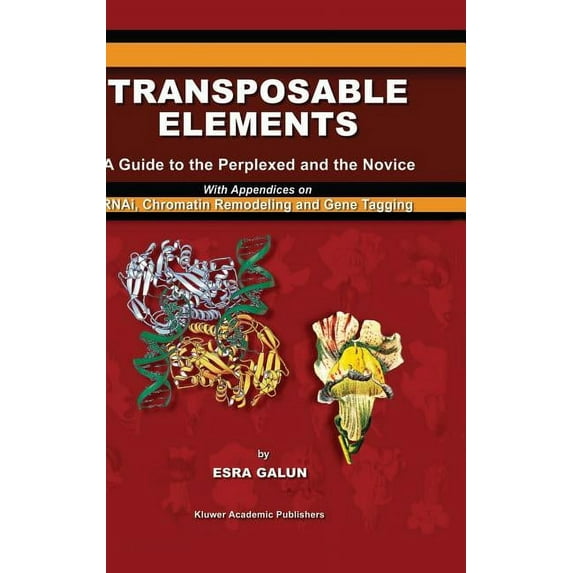 Transposable Elements: A Guide to the Perplexed and the Novice with Appendices on Rnai, Chromatin Remodeling and Gene Ta, (Hardcover)
