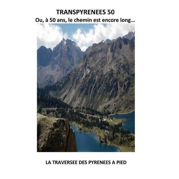 Transpyrénées 50: ou, à 50 ans, le chemin est encore long..., (Paperback)