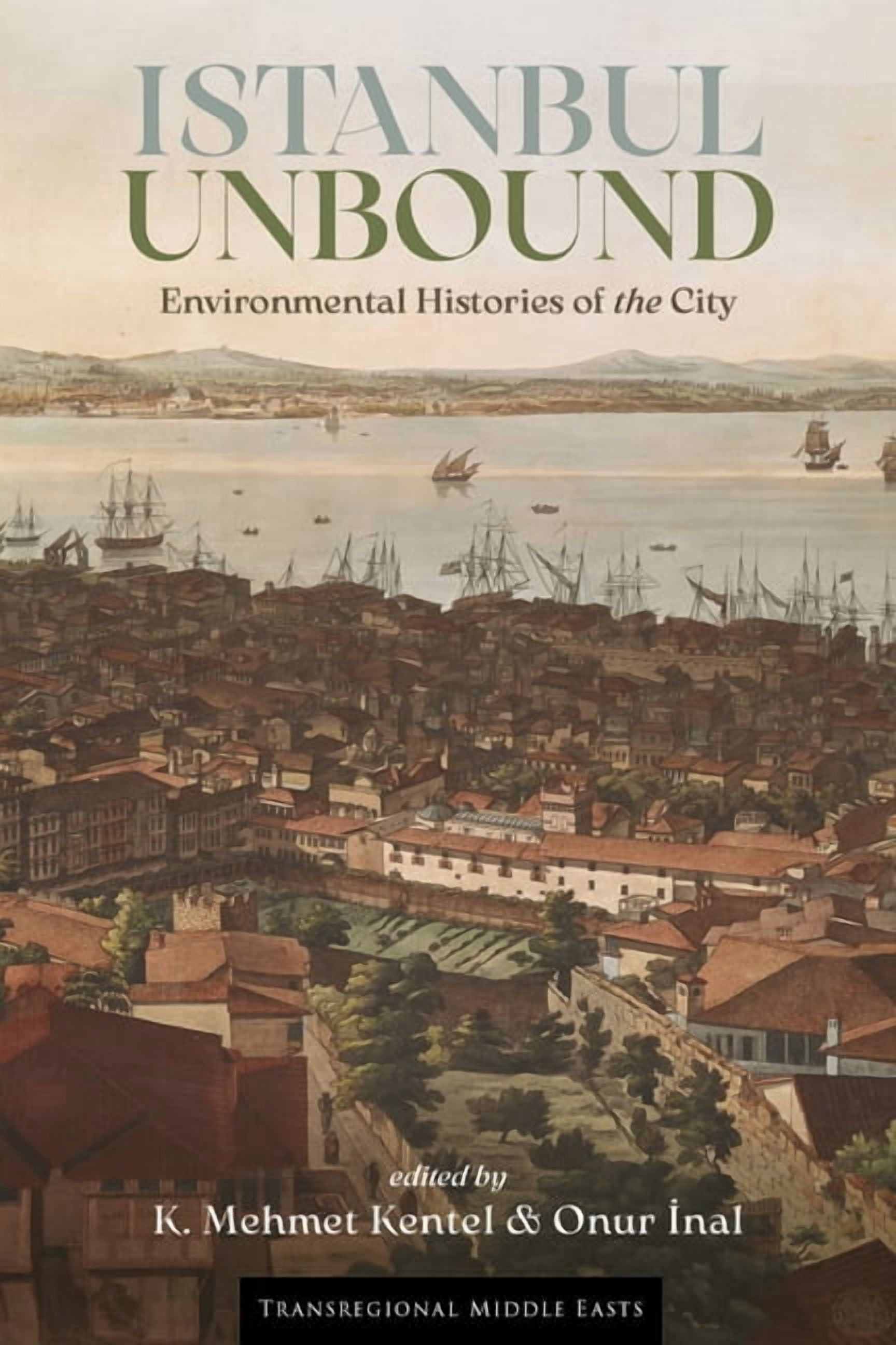 Transregional Middle Easts Istanbul Unbound: Environmental Histories of the City, (Paperback)
