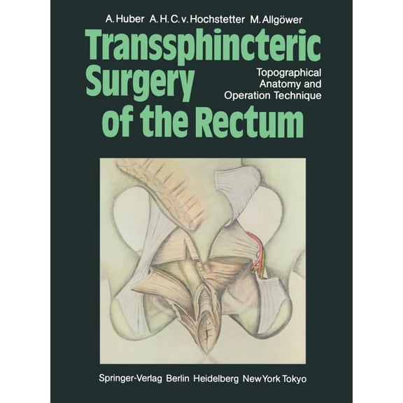 Transsphincteric Surgery of the Rectum: Topographical Anatomy and Operation Technique, (Paperback)