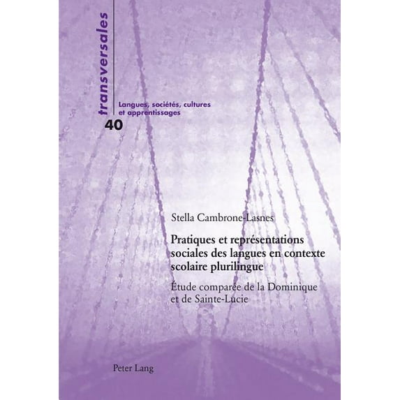 Transversales: Pratiques et représentations sociales des langues en contexte scolaire plurilingue: Étude comparée de la Dominique et de Sainte-Lucie (Paperback)