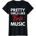 thumbnail image 1 of Trap Music Gift Pretty Girls Like Trap Music T-Shirt, 1 of 3