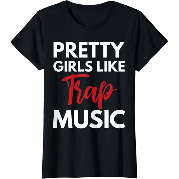 Trap Music Gift Pretty Girls Like Trap Music T-Shirt