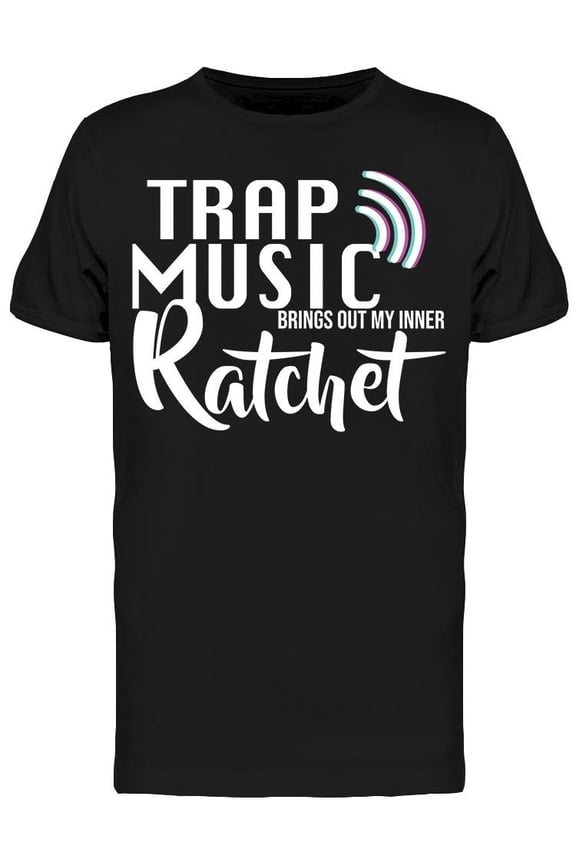 Trap Music Ratchet Men's T-shirt