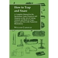 thumbnail image 1 of How to Trap and Snare: A Complete Manual for the Sportsman, Game Preserver and Amateur on the Art of Taking Animals and , (Hardcover), 1 of 1
