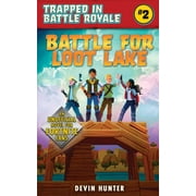 DEVIN HUNTER Trapped In Battle Royale: Battle for Loot Lake : An Unofficial Novel for Fortnite Fans (Paperback)