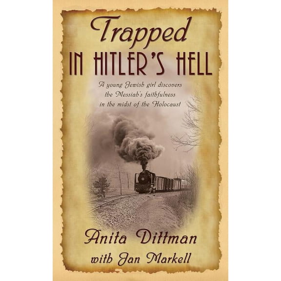 Trapped in Hitler's Hell: A Young Jewish Girl Discovers the Messiah's Faithfulness in the Midst of the Holocaust, (Paperback)
