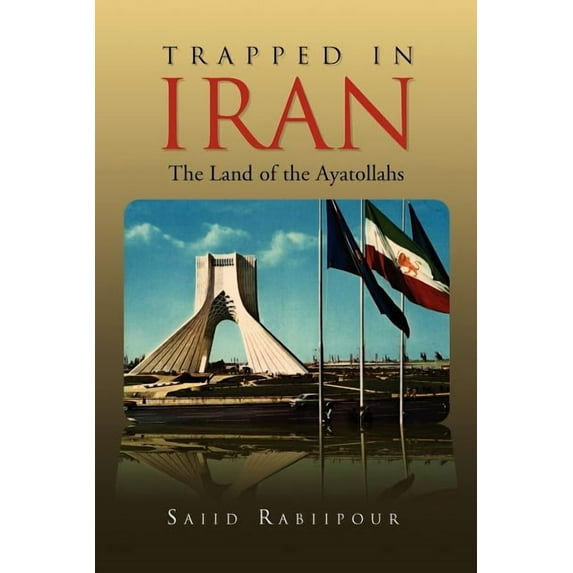 Trapped in Iran (Paperback) by Saiid Rabiipour, Saiid Rabiipour
