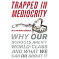 thumbnail image 1 of Trapped in Mediocrity : Why Our Schools Aren't World-Class and What We Can Do About It (Paperback), 1 of 1